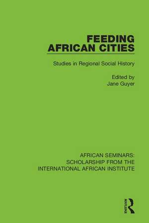 Feeding African Cities: Studies in Regional Social History de Jane Guyer