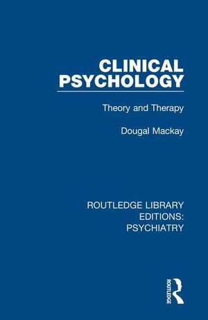 Clinical Psychology: Theory and Therapy de Dougal Mackay