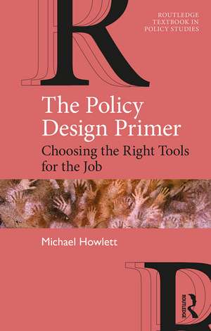 The Policy Design Primer: Choosing the Right Tools for the Job de Michael Howlett