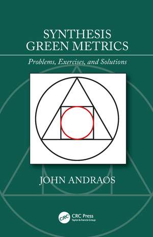 Synthesis Green Metrics: Problems, Exercises, and Solutions de John Andraos