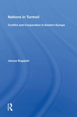 Nations In Turmoil: Conflict And Cooperation In Eastern Europe de Janusz Bugajski