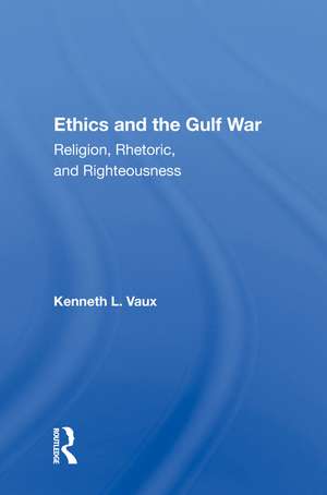 Ethics and the Gulf War: "Religion, Rhetoric, and Righteousness" de Kenneth L. Vaux