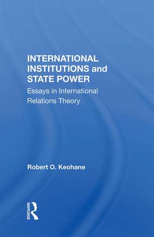 International Institutions And State Power: Essays In International Relations Theory de Robert O. Keohane