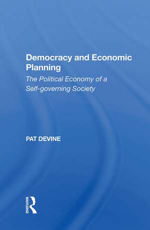 Democracy And Economic Planning: The Political Economy Of A Self-governing Society de Pat Devine