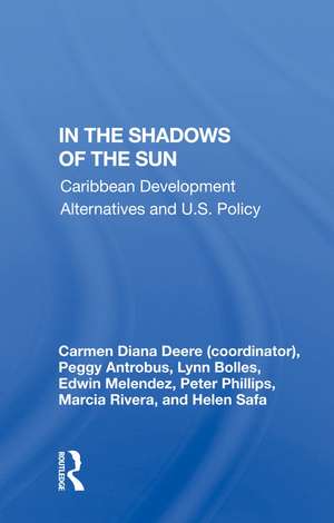 In The Shadows Of The Sun: Caribbean Development Alternatives And U.s. Policy de Carmen Diana Deere