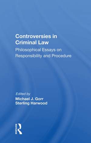 Controversies In Criminal Law: Philosophical Essays On Responsibility And Procedure de Michael J. Gorr