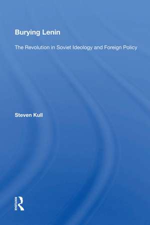 Burying Lenin: The Revolution in Soviet Ideology and Foreign Policy de Steven Kull