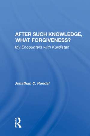 After Such Knowledge, What Forgiveness?: My Encounters With Kurdistan de Jonathan C. Randal