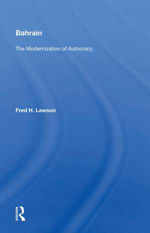 Bahrain: The Modernization of Autocracy de Fred H. Lawson