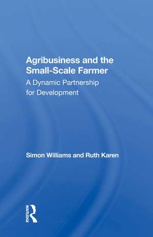 Agribusiness And The Small-scale Farmer: A Dynamic Partnership For Development de Simon Williams