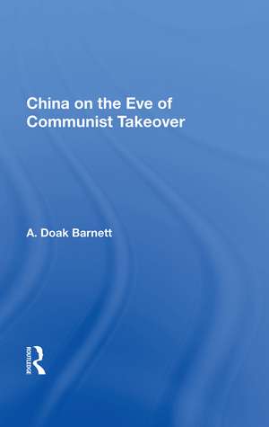 China On The Eve Of Communist Takeover de A. Doak Barnett