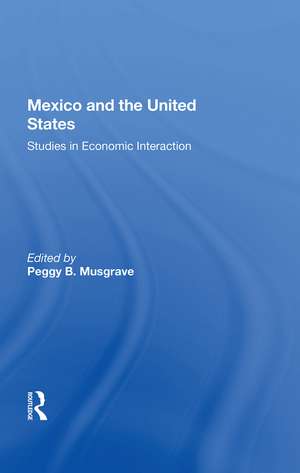 Mexico And The U.s.: Studies In Economic Interaction de Peggy B. Musgrave