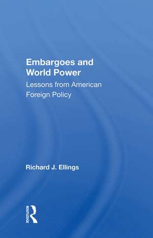 Embargoes And World Power: Lessons From American Foreign Policy de Richard J Ellings