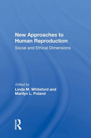 New Approaches To Human Reproduction: Social And Ethical Dimensions de Linda M. Whiteford