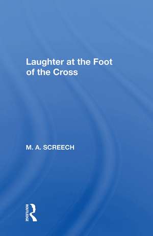 Laughter At The Foot Of The Cross de M. A. Screech