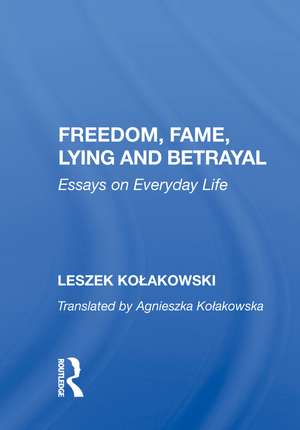 Freedom, Fame, Lying And Betrayal: Essays On Everyday Life de Leszek Kolakowski