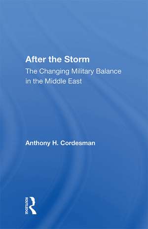 After The Storm: The Changing Military Balance In The Middle East de Anthony H Cordesman