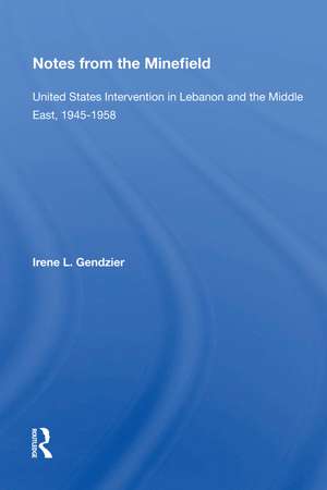 Notes From The Minefield: United States Intervention In Lebanon And The Middle East, 1945-1958 de Irene L Gendzier