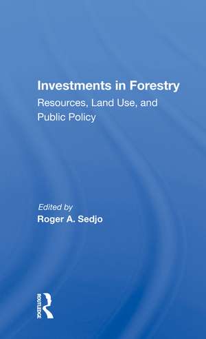 Investments In Forestry: Resources, Land Use, And Public Policy de Roger A. Sedjo