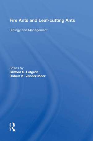 Fire Ants And Leaf-cutting Ants: Biology And Management de Clifford S. Lofgren