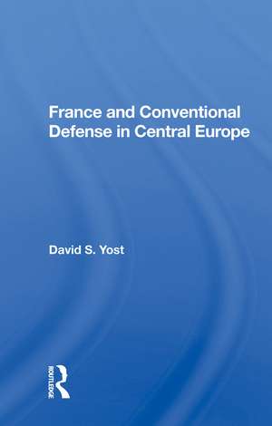 France And Conventional Defense In Central Europe de David S. Yost