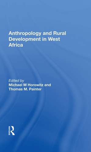 Anthropology And Rural Development In West Africa de Michael M Horowitz