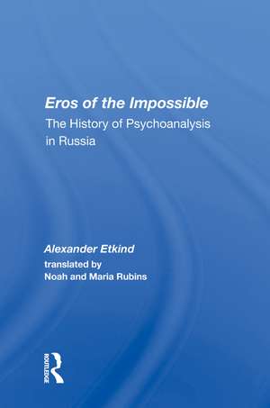 Eros of the Impossible: The History of Psychoanalysis in Russia de Alexander Etkind