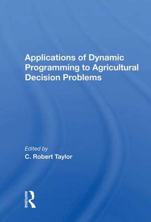 Applications Of Dynamic Programming To Agricultural Decision Problems de C. Robert Taylor