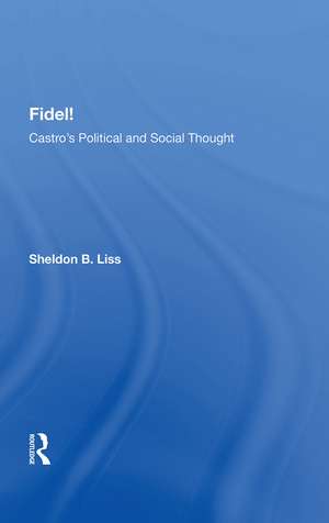 Fidel!: Castro’s Political and Social Thought de Sheldon B. Liss