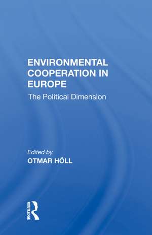 Environmental Cooperation In Europe: The Political Dimension de Otmar Holl