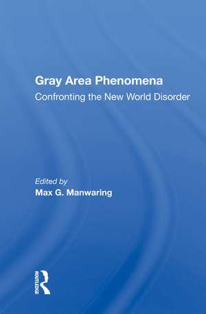 Gray Area Phenomena: Confronting the New World Disorder de Max G. Manwaring