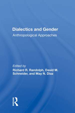 Dialectics And Gender: Anthropological Approaches de Richard R. Randolph