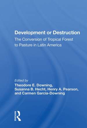 Development or Destruction: The Conversion of Tropical Forest to Pasture in Latin America de Theodore E. Downing