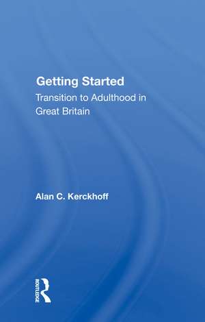 Getting Started: Transition to Adulthood in Great Britain de Alan C. Kerckhoff