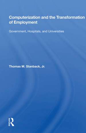 Computerization And The Transformation Of Employment: Government, Hospitals, And Universities de Thomas M. Stanback