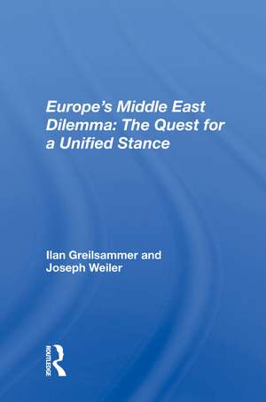 Europe's Middle East Dilemma: The Quest For A Unified Stance de Ilan Greilsammer