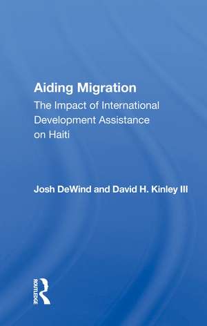 Aiding Migration: The Impact of International Development Assistance on Haiti de Josh DeWind