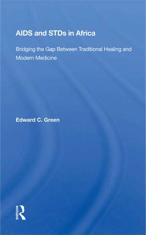 Aids And Stds In Africa: Bridging The Gap Between Traditional Healing And Modern Medicine de Edward C Green