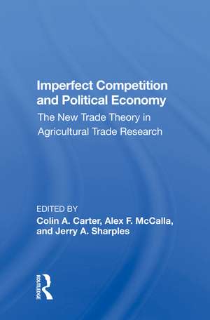 Imperfect Competition And Political Economy: The New Trade Theory In Agricultural Trade Research de Colin Carter