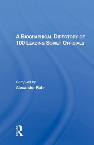 A Biographical Directory of 100 Leading Soviet Officials de Alexander Rahr