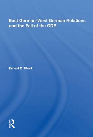 East German-West German Relations and the Fall of the GDR de Ernest D. Plock