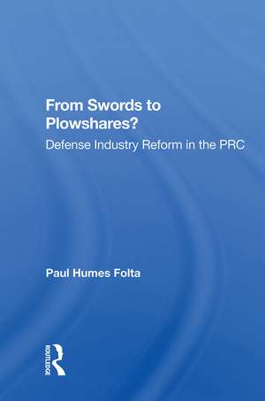 From Swords To Plowshares?: Defense Industry Reform In The Prc de Paul Humes Folta