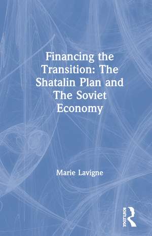 Financing The Transition In The Ussr: The Shatalin Plan And The Soviet Union de Marie LaVigne