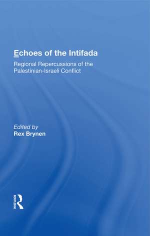 Echoes Of The Intifada: Regional Repercussions Of The Palestinian-israeli Conflict de Rex Brynen