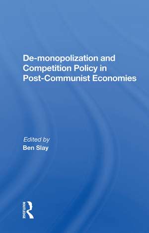 De-monopolization And Competition Policy In Post-communist Economies de Ben Slay