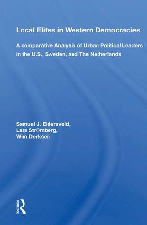 Local Elites In Western Democracies: A Comparative Analysis Of Urban Political Leaders In The U.s., Sweden, And The Netherlands de Samuel J. Eldersveld