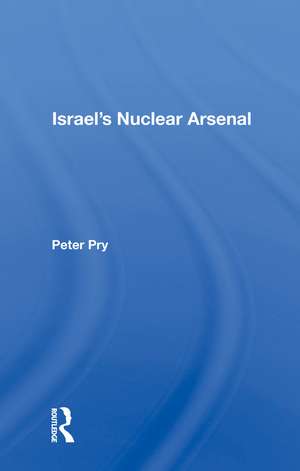 Israel's Nuclear Arsenal de Peter Pry