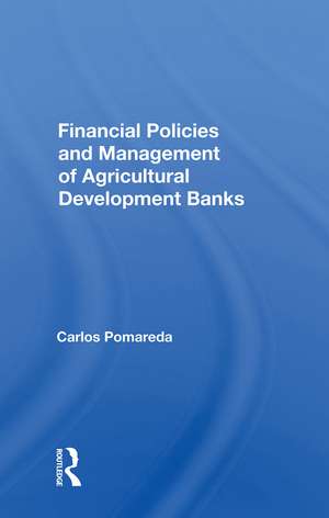 Financial Policies And Management Of Agricultural Development Banks de Carlos Pomareda