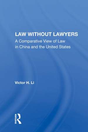 Law Without Lawyers: A Comparative View of Law in China and the United States de Victor H. Li