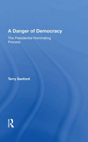 A Danger Of Democracy: The Presidential Nominating Process de Terry Sanford